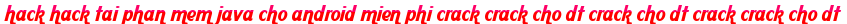 hack hack tai phan mem java cho android mien phi crack crack cho dt crack cho dt crack crack cho dt moi
